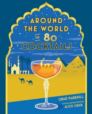 Chronicle Around The World In 80 Cocktails Book By Chad Parkhill Hot Item Clearance